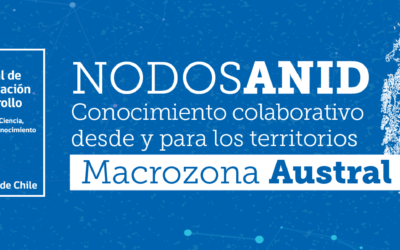 “Nodos ANID: conocimiento colaborativo desde y para los territorios”, que en esta oportunidad abordará los proyectos de la Macrozona Austral.